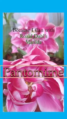 Because I Can with Roald Dahl's Matilda : Pantomime (eBook, ePUB) - Sawilski, Sophia von