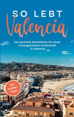 So lebt Valencia: Der perfekte Reiseführer für einen unvergesslichen Aufenthalt in Valencia - inkl. Insider-Tipps - Wallenstein, Sandra