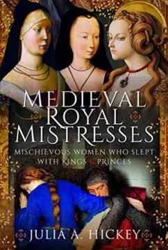 Medieval Royal Mistresses - Hickey, Julia A