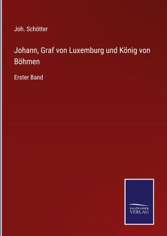 Johann, Graf von Luxemburg und König von Böhmen - Schötter, Joh.