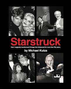 Starstruck - How I Magically Transformed Chicago into Hollywood for More Than Fifty Years - Kutza, Michael