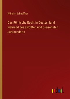 Das Römische Recht in Deutschland während des zwölften und dreizehnten Jahrhunderts