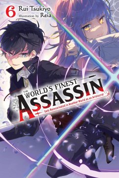 The World's Finest Assassin Gets Reincarnated in Another World as an Aristocrat, Vol. 6 (Light Novel) - Tsukiyo, Rui