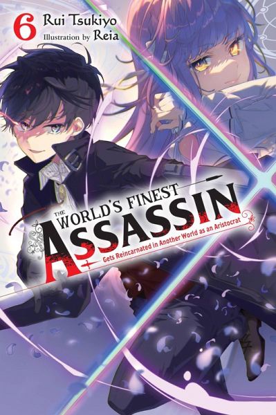 The World's Finest Assassin Gets Reincarnated in Another World as an Aristocrat, Vol. 6 (Light Novel) The World's Finest Assassin Gets Reincarnated in Another World as an Aristocrat, Vol. 6 (Light Novel)
