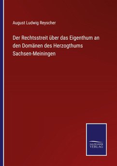 Der Rechtsstreit über das Eigenthum an den Domänen des Herzogthums Sachsen-Meiningen - Reyscher, August Ludwig