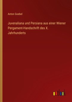 Juvenaliana und Persiana aus einer Wiener Pergament-Handschrift des X. Jahrhunderts