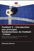 Football V : Introduction aux principes fondamentaux du football : Futsal
