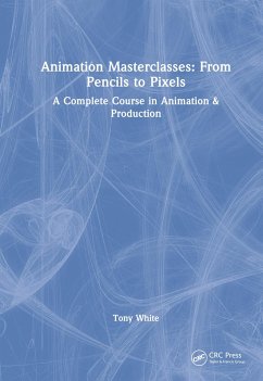 Animation Masterclasses: From Pencils to Pixels - White, Tony