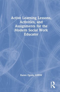 Active Learning Lessons, Activities, and Assignments for the Modern Social Work Educator - Zgoda, Karen