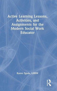 Active Learning Lessons, Activities, and Assignments for the Modern Social Work Educator - Zgoda, Karen