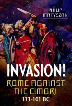 Invasion! Rome Against the Cimbri, 113-101 BC - Matyszak, Philip