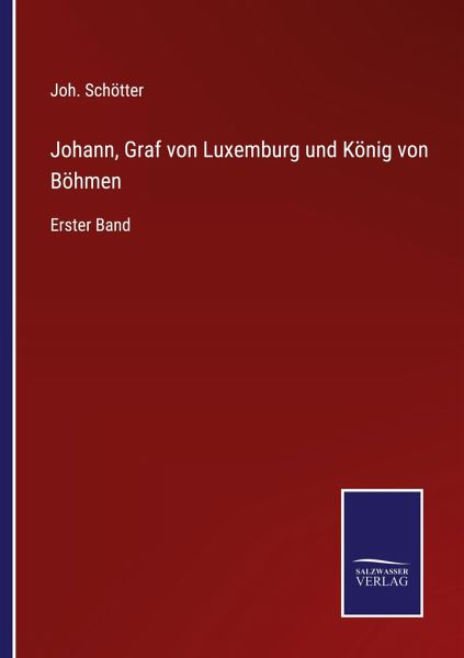 Johann, Graf von Luxemburg und König von Böhmen Johann, Graf von Luxemburg und König von Böhmen