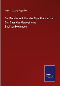 Der Rechtsstreit über das Eigenthum an den Domänen des Herzogthums Sachsen-Meiningen - Reyscher, August Ludwig