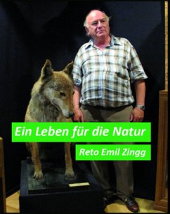 Ein Leben für die Natur - Zingg, Reto, Emil