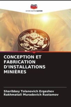 CONCEPTION ET FABRICATION D'INSTALLATIONS MINIÈRES - Ergashev, Sharibboy Tolanovich;Rustamov, Rakhmatali Muradovich