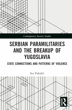 Serbian Paramilitaries and the Breakup of Yugoslavia - Vukusic, Iva