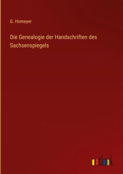 Die Genealogie der Handschriften des Sachsenspiegels - Homeyer, G.