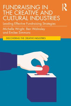 Fundraising in the Creative and Cultural Industries - Wright, Michelle (Cause4, UK); Walmsley, Ben; Simmons, Emilee
