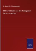 Bilder und Skizzen aus dem Zoologischen Garten zu Hamburg Bilder und Skizzen aus dem Zoologischen Garten zu Hamburg