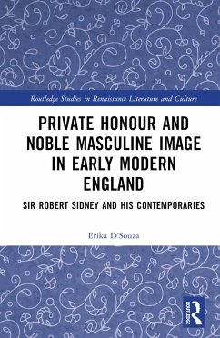 Private Honour and Noble Masculine Image in Early Modern England - D'Souza, Erika