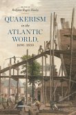 Quakerism in the Atlantic World, 1690-1830 Quakerism in the Atlantic World, 1690-1830