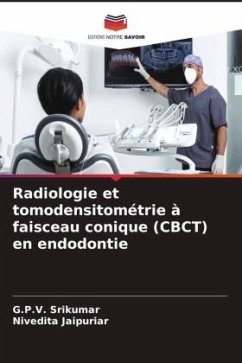 Radiologie et tomodensitométrie à faisceau conique (CBCT) en endodontie - Srikumar, G.P.V.;JAIPURIAR, NIVEDITA