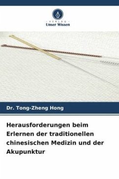 Herausforderungen beim Erlernen der traditionellen chinesischen Medizin und der Akupunktur - Hong, Dr. Tong-Zheng