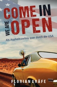 Come in we are Open - Als Asphaltcowboy quer durch die USA - Gräfe, Florian