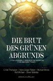 Die Brut des Grünen Abgrunds - Fünf unheimliche Romane und Erzählungen