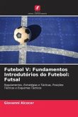 Futebol V: Fundamentos Introdutórios do Futebol: Futsal