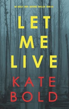 Let Me Live (An Ashley Hope Suspense Thriller-Book 3) - Bold, Kate