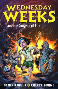 Wednesday Weeks and the Dungeon of Fire - Knight, Denis; Burne, Cristy