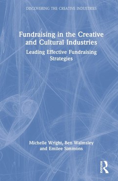 Fundraising in the Creative and Cultural Industries - Wright, Michelle (Cause4, UK); Walmsley, Ben; Simmons, Emilee