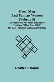 Great Men and Famous Women (Volume 3); A series of pen and pencil sketches of the lives of more than 200 of the most prominent personages in History