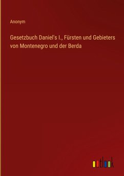 Gesetzbuch Daniel's I., Fürsten und Gebieters von Montenegro und der Berda