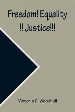 Freedom! Equality!! Justice!!! A Speech on the Impending Revolution, Delivered in Music Hall, Boston, Thursday, Feb, 1, 1872, and the Academy of Music, New York, Feb. 20, 1872 - C. Woodhull, Victoria