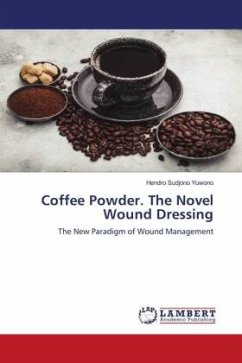 Coffee Powder. The Novel Wound Dressing - Yuwono, Hendro Sudjono