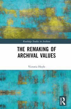 The Remaking of Archival Values - Hoyle, Victoria