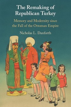 The Remaking of Republican Turkey - Danforth, Nicholas