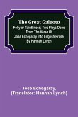 The great Galeoto; Folly or saintliness; Two plays done from the verse of José Echegaray into English prose by Hannah Lynch