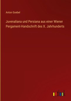 Juvenaliana und Persiana aus einer Wiener Pergament-Handschrift des X. Jahrhunderts