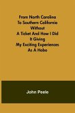 From North Carolina to Southern California Without a Ticket and How I Did It Giving my Exciting Experiences as a Hobo