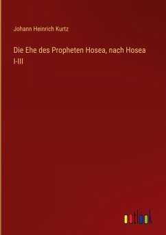 Die Ehe des Propheten Hosea, nach Hosea I-III - Kurtz, Johann Heinrich