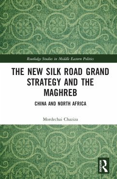 The New Silk Road Grand Strategy and the Maghreb - Chaziza, Mordechai