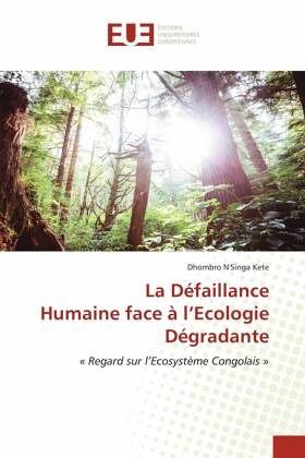 La Défaillance Humaine face à l'Ecologie Dégradante La Défaillance Humaine face à l'Ecologie Dégradante