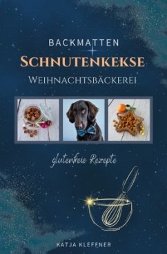 SCHNUTENKEKSE Weihnachtsbäckerei - glutenfreie BACKMATTEN REZEPTE für Hunde - Kleffner, Katja