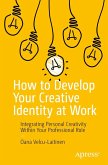 How to Develop Your Creative Identity at Work How to Develop Your Creative Identity at Work