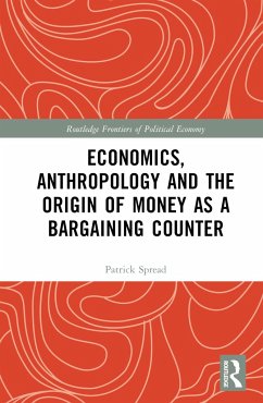 Economics, Anthropology and the Origin of Money as a Bargaining Counter - Spread, Patrick