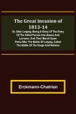 The Great Invasion of 1813-14; or, After Leipzig; Being a story of the entry of the allied forces into Alsace and Lorraine, and their march upon Paris after the Battle of Leipzig, called the Battle of the Kings and Nations