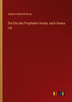 Die Ehe des Propheten Hosea, nach Hosea I-III - Kurtz, Johann Heinrich